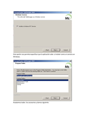 Esta opción nos permite especificar que la aplicación seba a instalar como un servicio en
Windows.
Aceptamos todos los accesorios y damos siguiente.
 