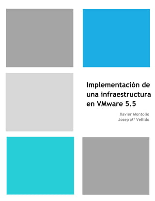 Implementación de
una infraestructura
en VMware 5.5
Xavier Montolio
Josep Mª Vellido
 