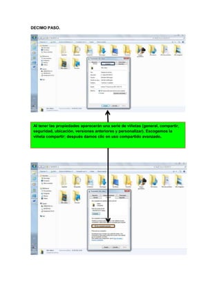 DECIMO PASO.




 Al tener las propiedades aparecerán una serie de viñetas (general, compartir,
 seguridad, ubicación, versiones anteriores y personalizar). Escogemos la
 viñeta compartir; después damos clic en uso compartido avanzado.
 