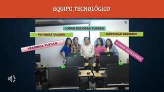 EQUIPO TECNOLÓGICO
 