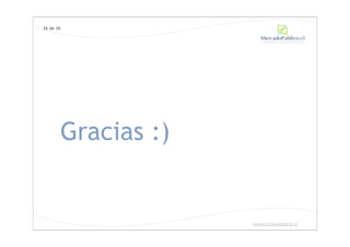 36 de 36




       Gracias :)


                    www.chilecompra.cl
 