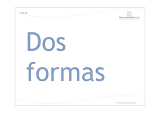 4 de 36




      Dos
      formas
               www.chilecompra.cl
 