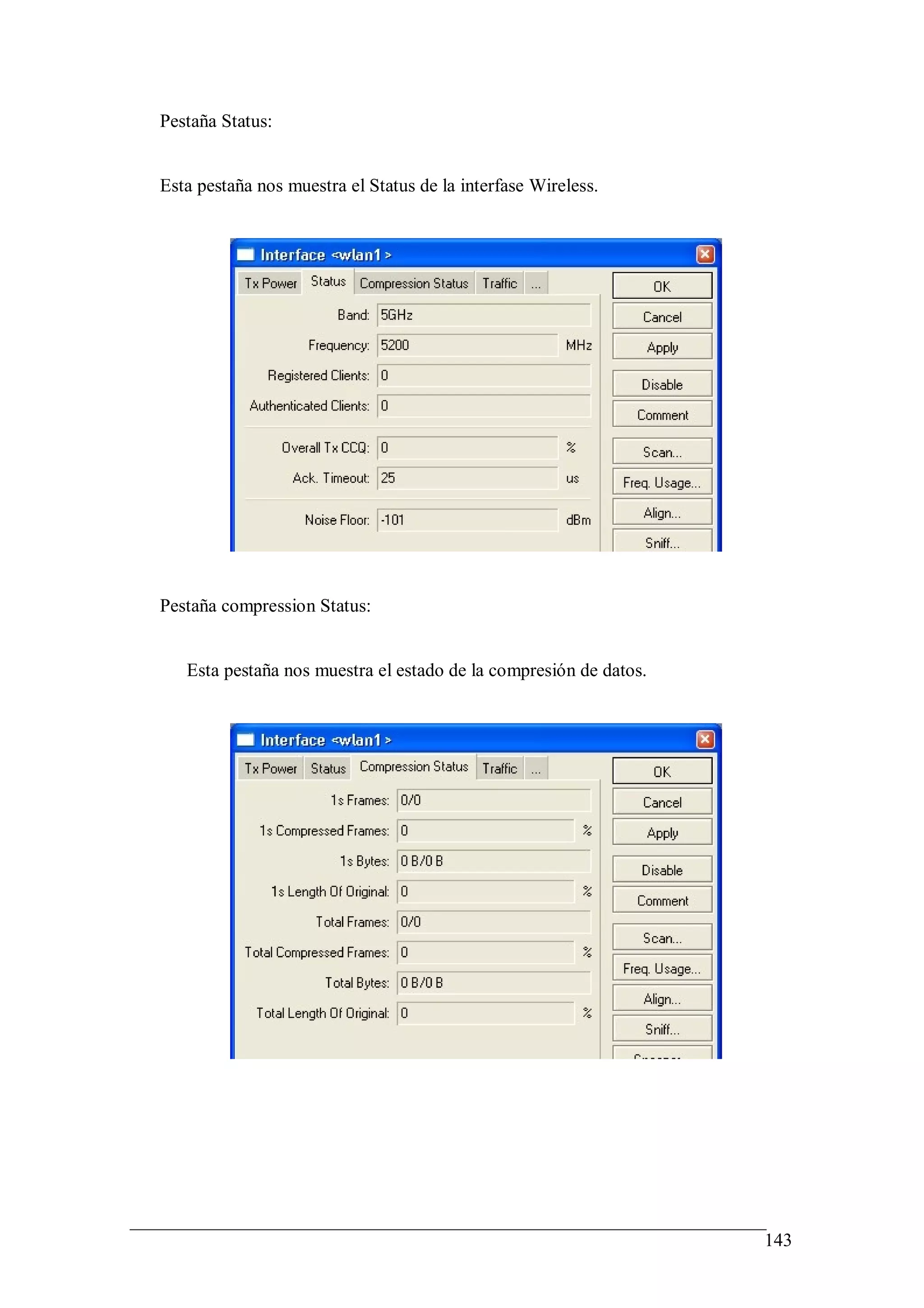 Pestaña Status:


Esta pestaña nos muestra el Status de la interfase Wireless.




Pestaña compression Status:


   Esta pestaña nos muestra el estado de la compresión de datos.




                                                                   143
 