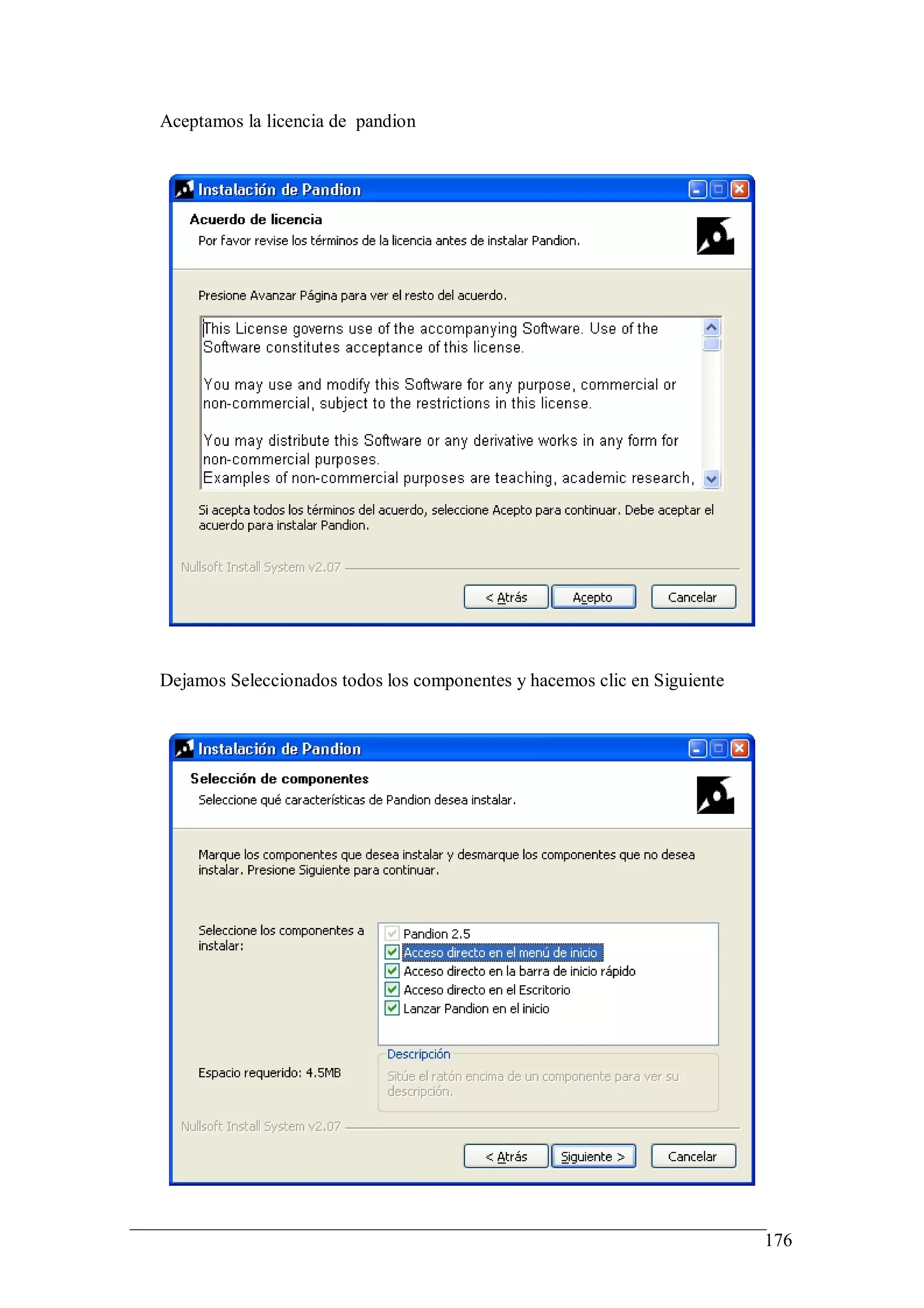 Aceptamos la licencia de pandion




Dejamos Seleccionados todos los componentes y hacemos clic en Siguiente




                                                                          176
 