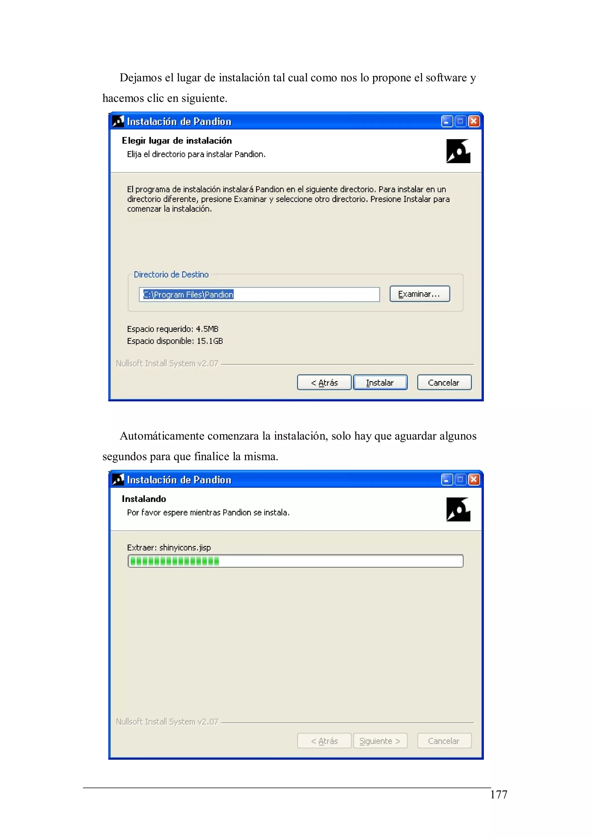 Dejamos el lugar de instalación tal cual como nos lo propone el software y
hacemos clic en siguiente.




   Automáticamente comenzara la instalación, solo hay que aguardar algunos
segundos para que finalice la misma.




                                                                                177
 