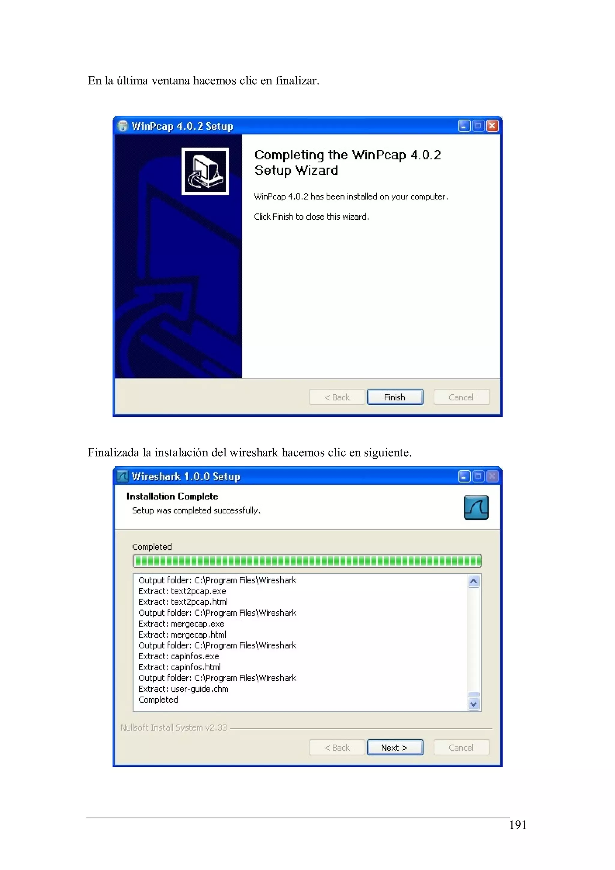En la última ventana hacemos clic en finalizar.




Finalizada la instalación del wireshark hacemos clic en siguiente.




                                                                     191
 