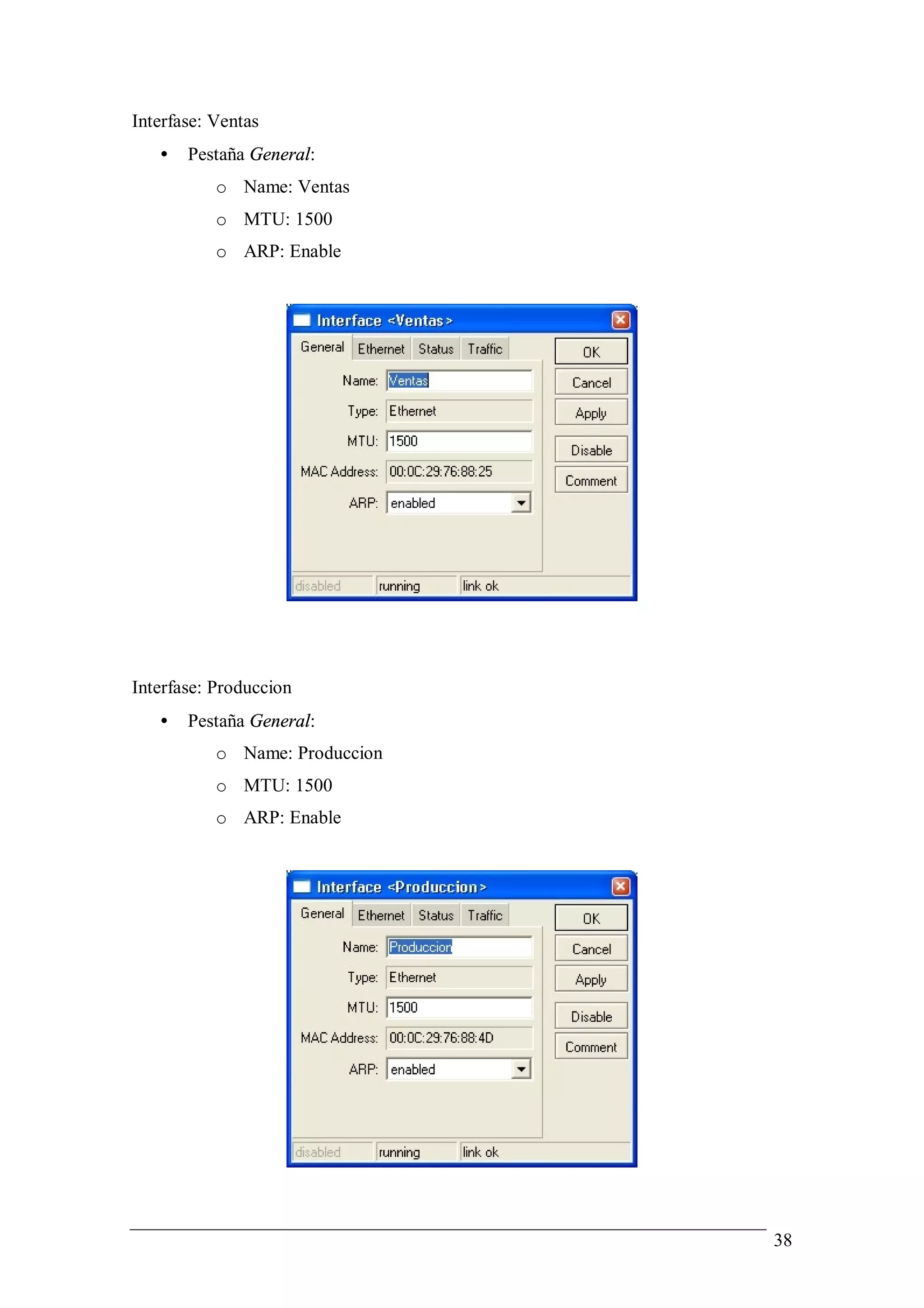 Interfase: Ventas
   •   Pestaña General:
           o Name: Ventas
           o MTU: 1500
           o ARP: Enable




Interfase: Produccion
   •   Pestaña General:
           o Name: Produccion
           o MTU: 1500
           o ARP: Enable




                                38
 