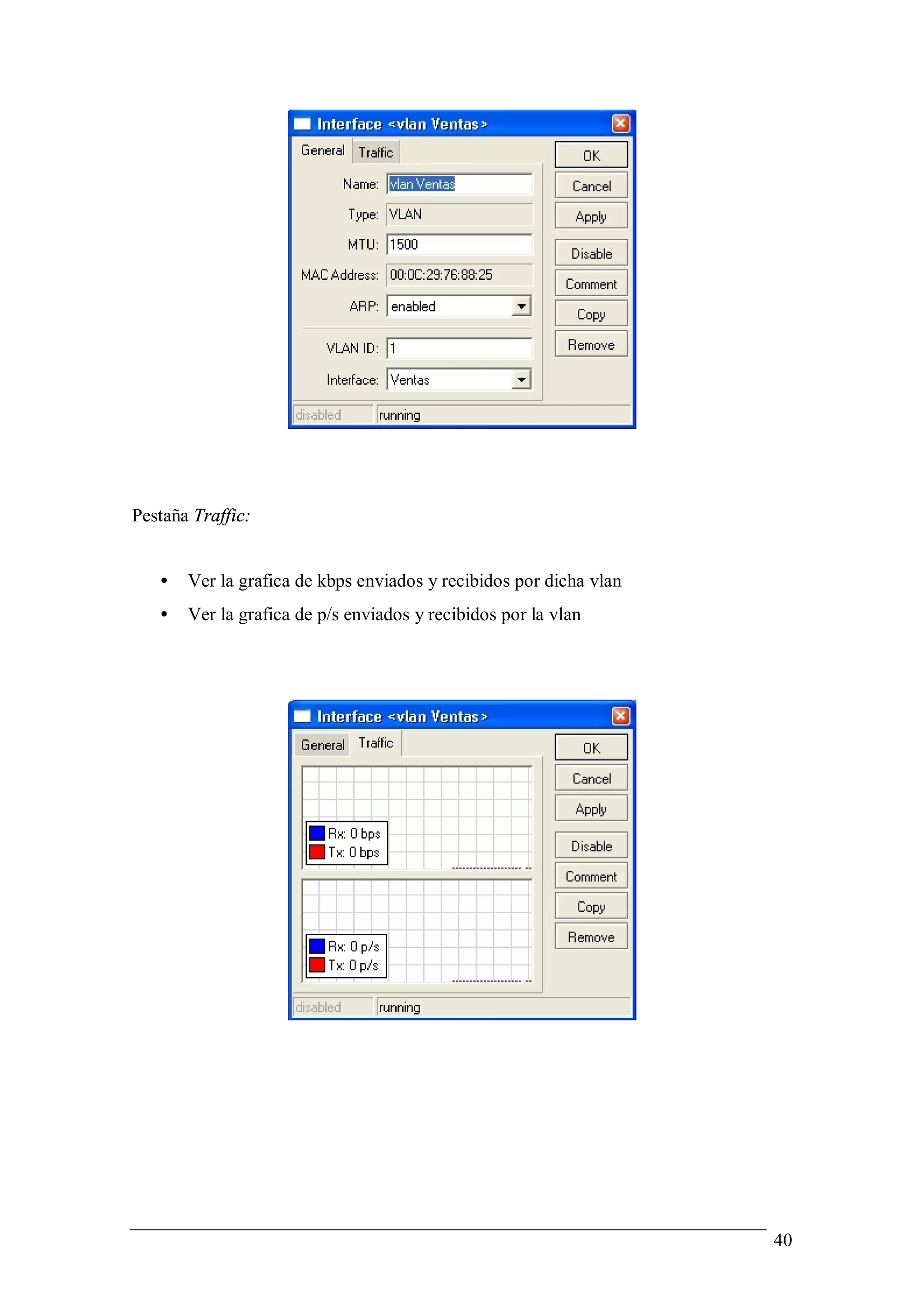 Pestaña Traffic:


   •   Ver la grafica de kbps enviados y recibidos por dicha vlan
   •   Ver la grafica de p/s enviados y recibidos por la vlan




                                                                    40
 