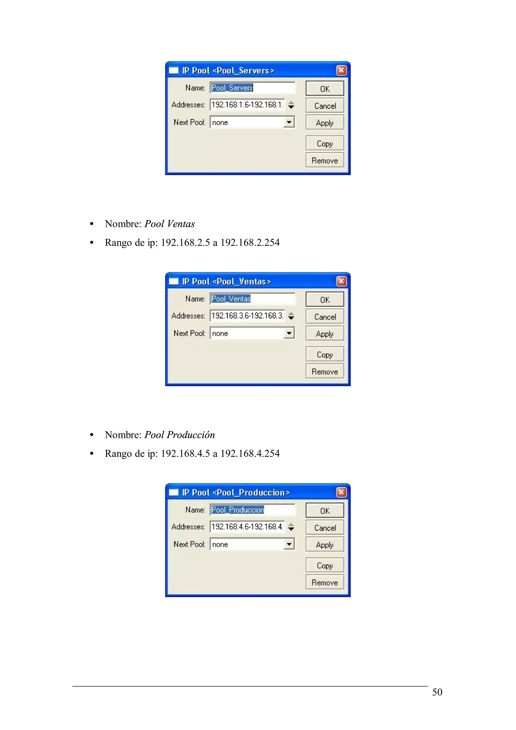 •   Nombre: Pool Ventas
•   Rango de ip: 192.168.2.5 a 192.168.2.254




•   Nombre: Pool Producción
•   Rango de ip: 192.168.4.5 a 192.168.4.254




                                               50
 