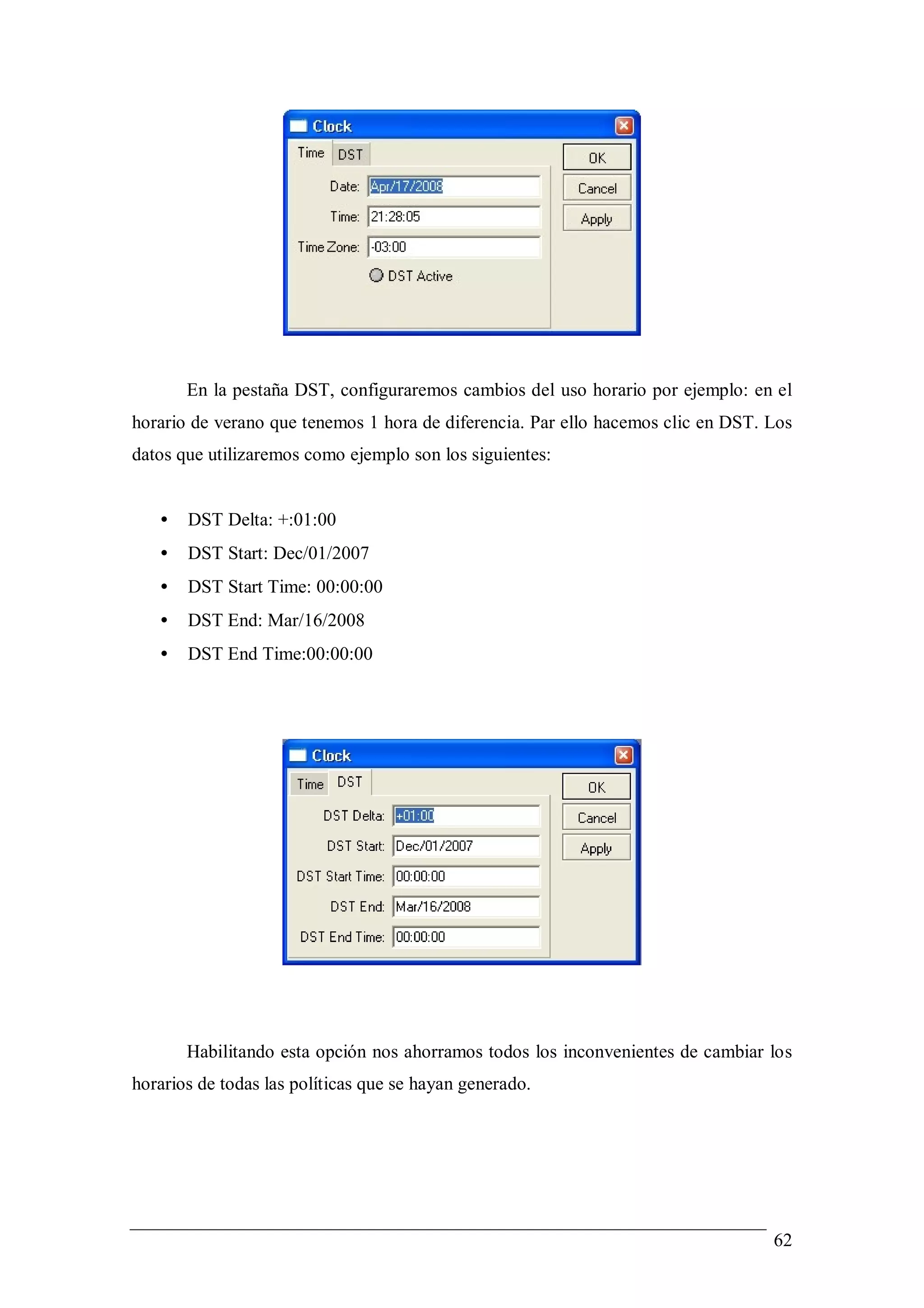En la pestaña DST, configuraremos cambios del uso horario por ejemplo: en el
horario de verano que tenemos 1 hora de diferencia. Par ello hacemos clic en DST. Los
datos que utilizaremos como ejemplo son los siguientes:


   •   DST Delta: +:01:00
   •   DST Start: Dec/01/2007
   •   DST Start Time: 00:00:00
   •   DST End: Mar/16/2008
   •   DST End Time:00:00:00




       Habilitando esta opción nos ahorramos todos los inconvenientes de cambiar los
horarios de todas las políticas que se hayan generado.




                                                                                  62
 