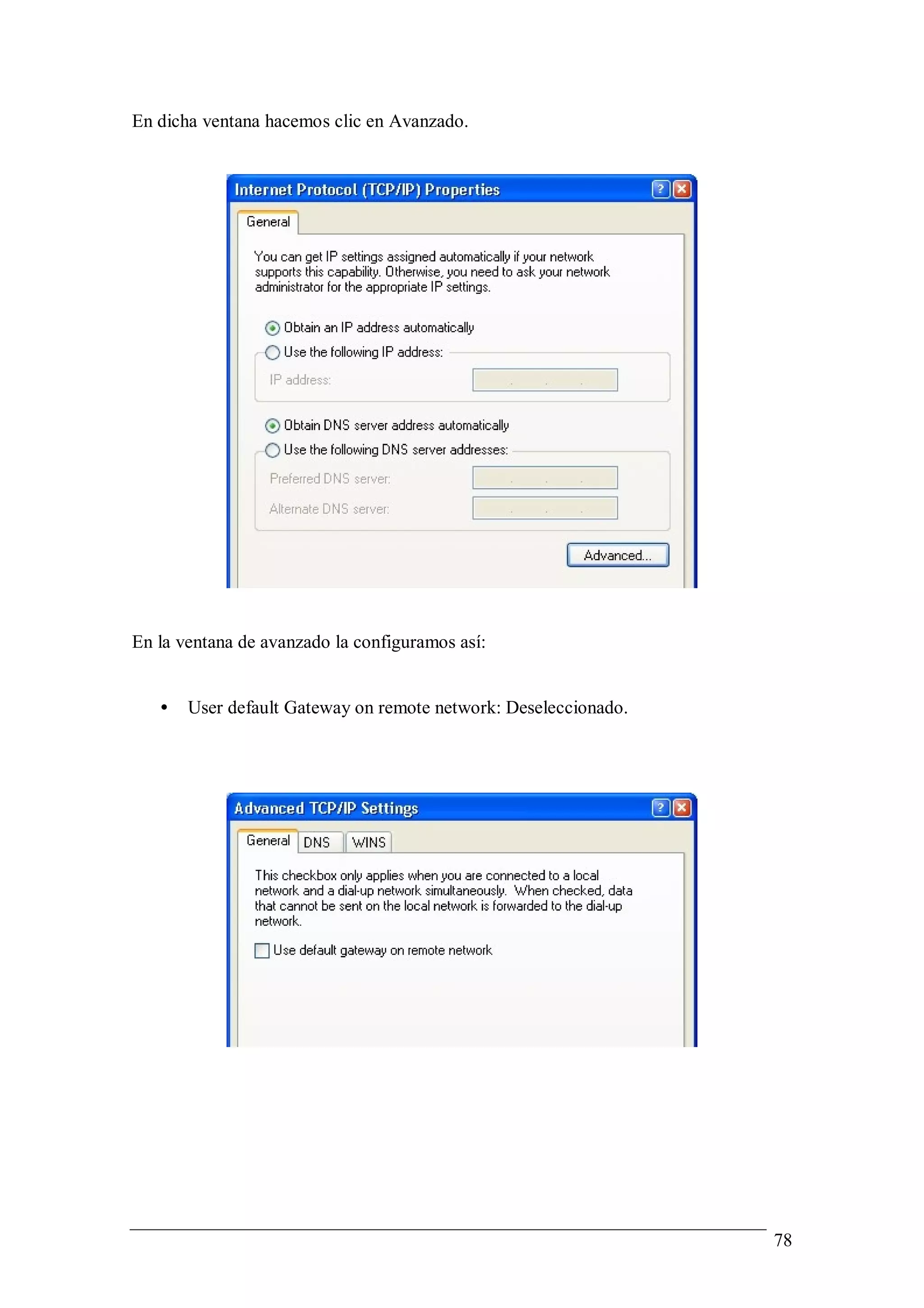 En dicha ventana hacemos clic en Avanzado.




En la ventana de avanzado la configuramos así:


   •   User default Gateway on remote network: Deseleccionado.




                                                                 78
 