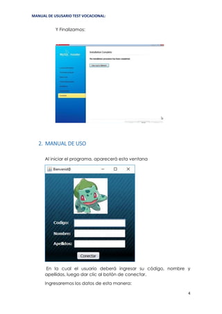 MANUAL DE USUSARIO TEST VOCACIONAL:
4
Y Finalizamos:
2. MANUAL DE USO
Al iniciar el programa, aparecerá esta ventana
En la cual el usuario deberá ingresar su código, nombre y
apellidos, luego dar clic al botón de conectar.
Ingresaremos los datos de esta manera:
 