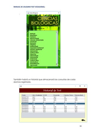 MANUAL DE USUSARIO TEST VOCACIONAL:
10
También se
g
También habrá un historial que almacenará las consultas de cada
alumno registrado.
 