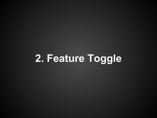 2. Feature Toggle
 