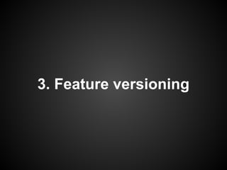 3. Feature versioning
 