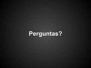 Perguntas?
 