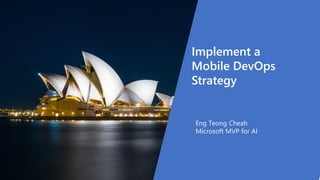 Implement a
Mobile DevOps
Strategy
Eng Teong Cheah
Microsoft MVP for AI
 