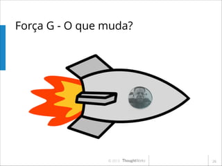 Força G - O que muda?

© 2013

!26

 
