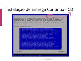 Instalação de Entrega Contínua - CD

© 2013

!3

 