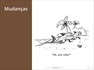 Mudanças

© 2013

!9

 