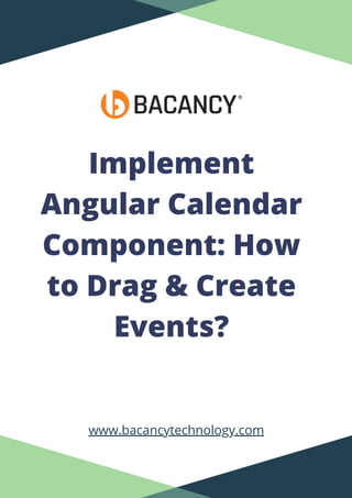 Implement
Angular Calendar
Component: How
to Drag & Create
Events?


www.bacancytechnology.com
 