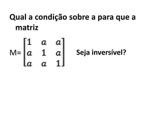 Qual a condição sobre a para que a matrizM=Seja inversível?