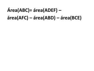 Área(ABC)= área(ADEF) – área(AFC) – área(ABD) – área(BCE)