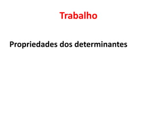 TrabalhoPropriedades dos determinantes
