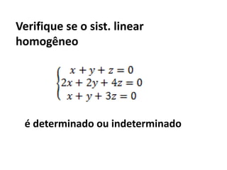 Verifique se o sist. linear homogêneoé determinado ou indeterminado