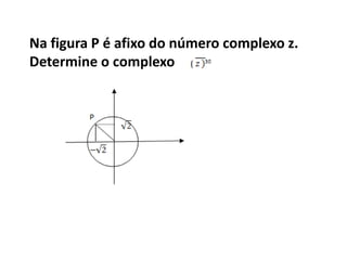 Na figura P é afixo do número complexo z.
Determine o complexo
 