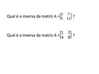 Qual é a inversa da matriz A =   ?



Qual é a inversa da matriz A =   ?
 