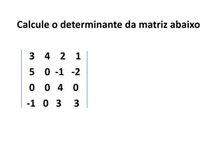 Matriz de Vandermonde (ou das
 potências)
São as matrizes de ordem n ≥2,


            .   .
        .           .
       ...