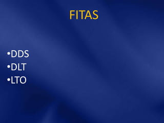 FITAS

•DDS
•DLT
•LTO
 