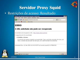 Servidor Proxy Squid
• Restrições de acesso: Resultado




   11/9/2012          Fatec Taquaritinga   8
 