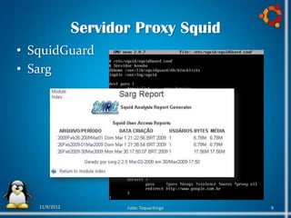 Servidor Proxy Squid
• SquidGuard
• Sarg




   11/9/2012          Fatec Taquaritinga   9
 