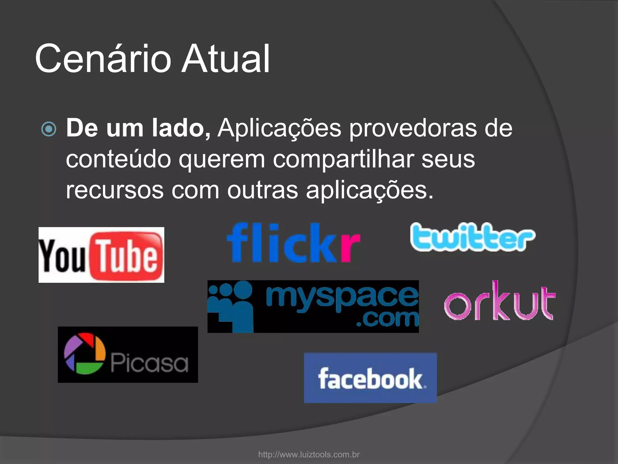 Cenário Atual
 De um lado, Aplicações provedoras de
conteúdo querem compartilhar seus
recursos com outras aplicações.
http://www.luiztools.com.br
 