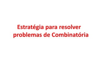 Estratégia para resolver problemas de Combinatória
