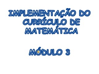 IMPLEMENTAÇÃO DO CURRÍCULO DE MATEMÁTICAMÓDULO 3