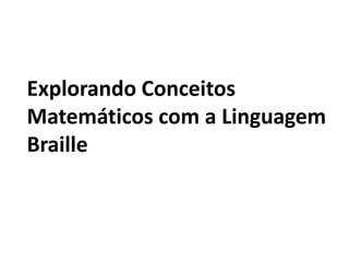 Explorando Conceitos Matemáticos com a Linguagem Braille