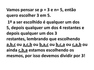 5.4.3/3!Como expressar 5.4.3?Então temos:Que é uma combinação de n elementos p a p.  