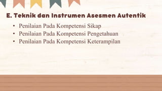 • Penilaian Pada Kompetensi Sikap
• Penilaian Pada Kompetensi Pengetahuan
• Penilaian Pada Kompetensi Keterampilan
 