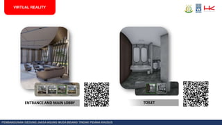 TOILET
VIRTUAL REALITY
ENTRANCE AND MAIN LOBBY
PEMBANGUNAN GEDUNG JAKSA AGUNG MUDA BIDANG TINDAK PIDANA KHUSUS
 