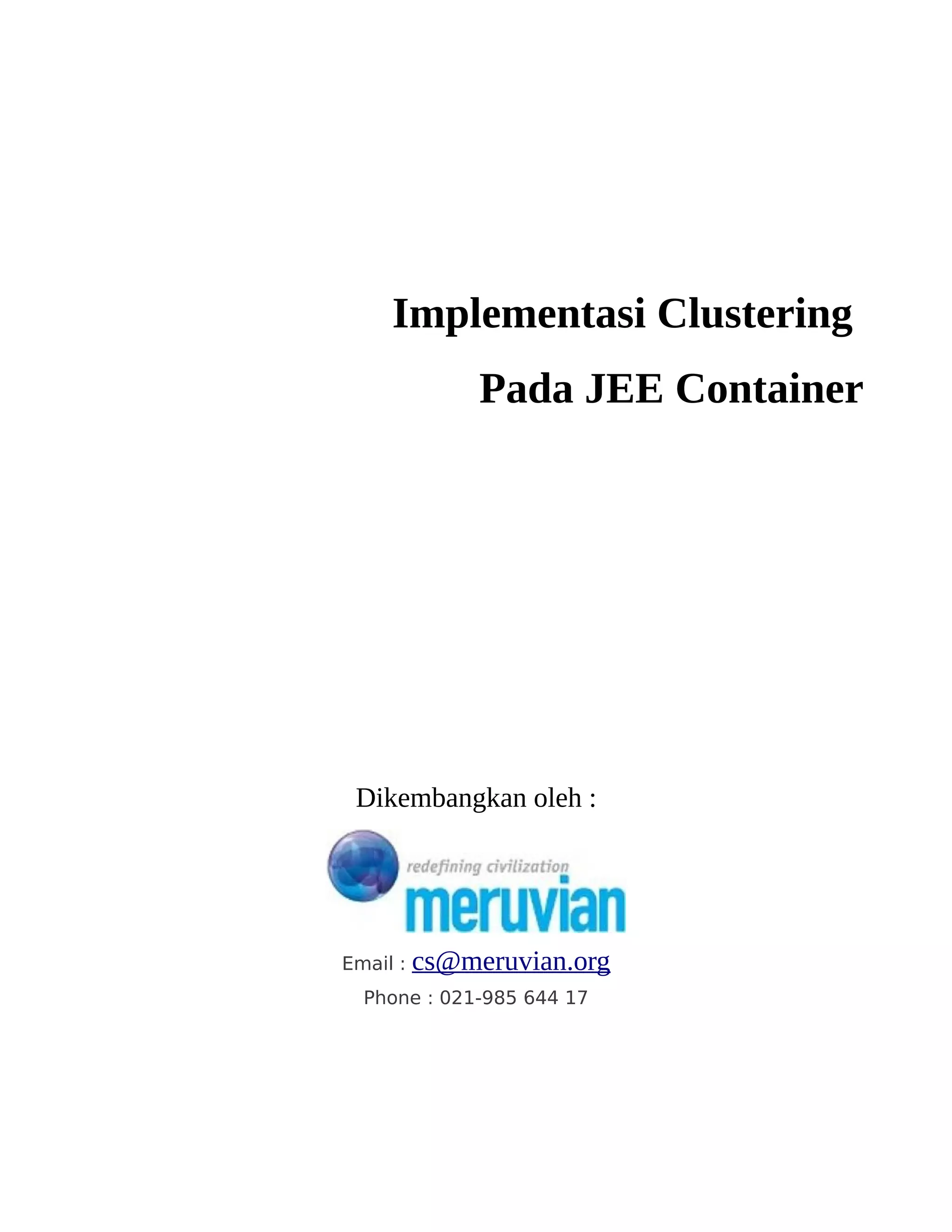 Implementasi Clustering
               Pada JEE Container




 Dikembangkan oleh :




Email :   cs@meruvian.org
  Phone : 021-985 644 17
 