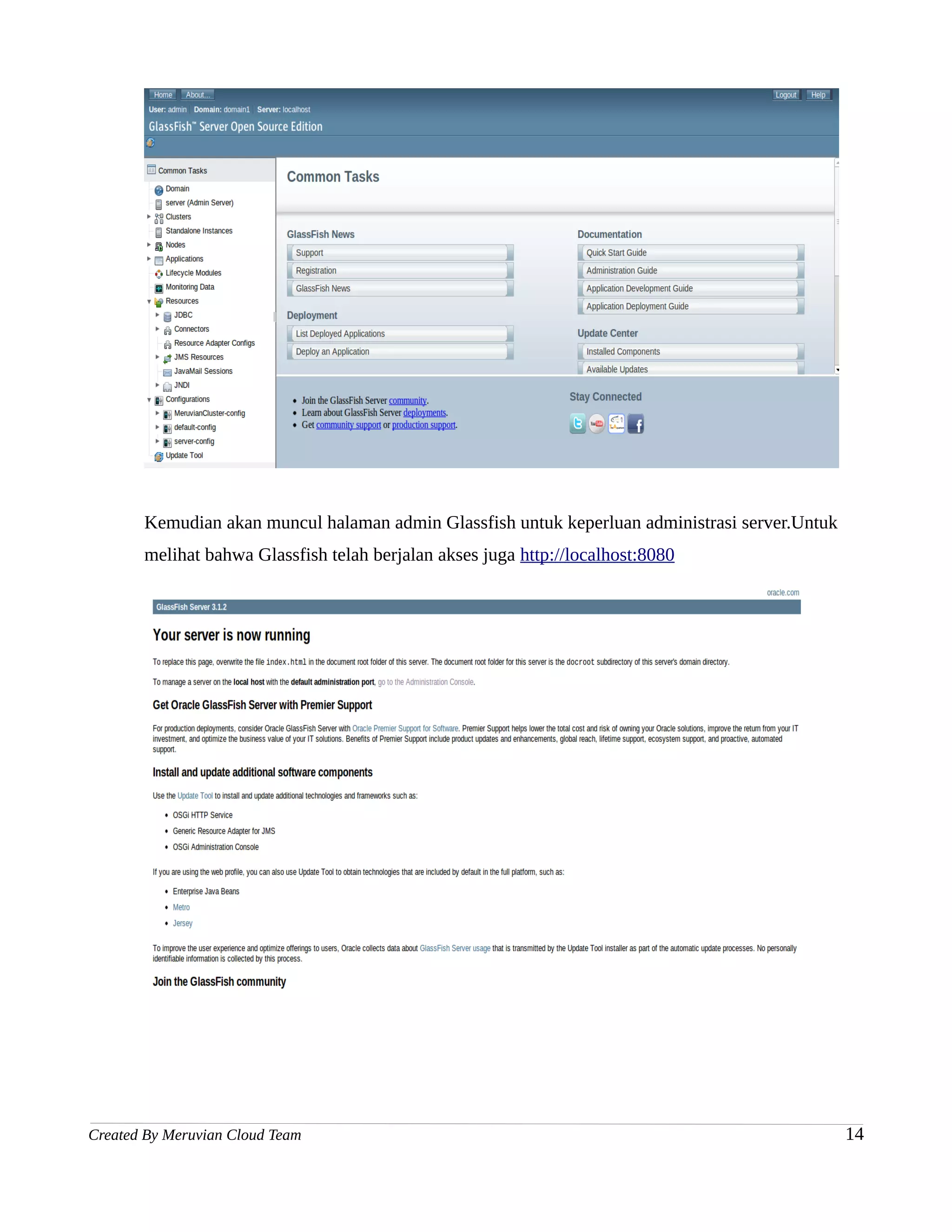 Kemudian akan muncul halaman admin Glassfish untuk keperluan administrasi server.Untuk
       melihat bahwa Glassfish telah berjalan akses juga http://localhost:8080




Created By Meruvian Cloud Team                                                                  14
 