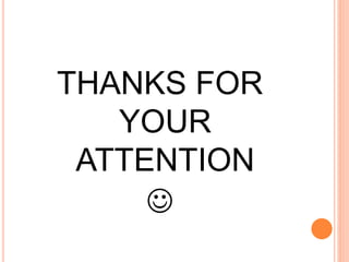 THANKS FOR
YOUR
ATTENTION

 