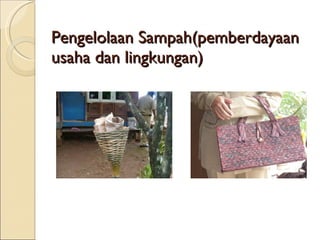 Pengelolaan Sampah(pemberdayaan usaha dan lingkungan) 