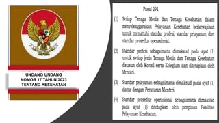 • Setiap tenaga kesehatan yang
bekerja di Rumah Sakit harus bekerja
sesuai dengan standar profesi,
standar pelayanan Rumah Sakit,
standar prosedur operasional yang
berlaku, etika profesi, menghormati
hak pasien dan mengutamakan
keselamatan pasien
 