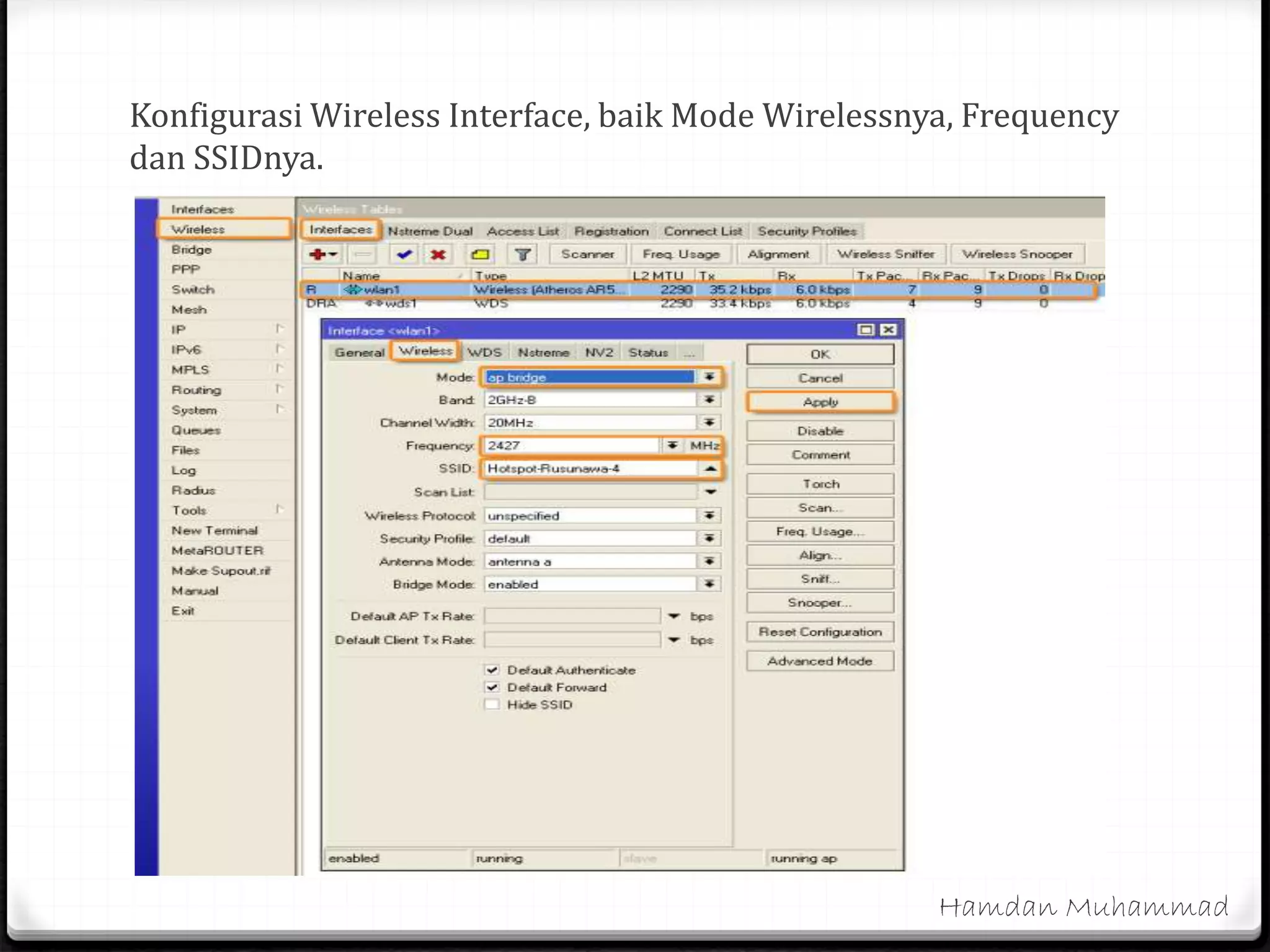 Konfigurasi Wireless Interface, baik Mode Wirelessnya, Frequency
dan SSIDnya.
Hamdan Muhammad
 