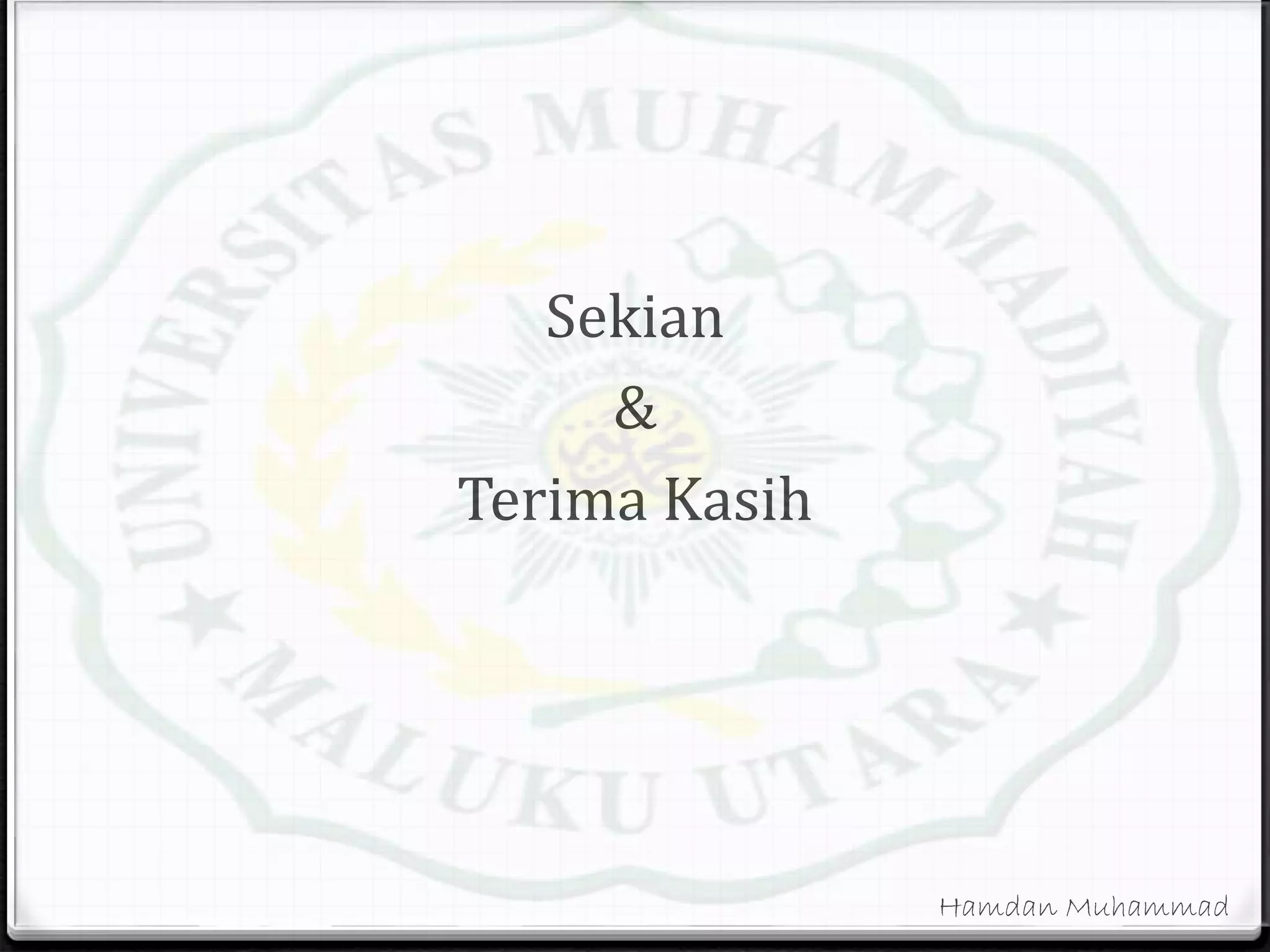 Sekian
&
Terima Kasih
Hamdan Muhammad
 