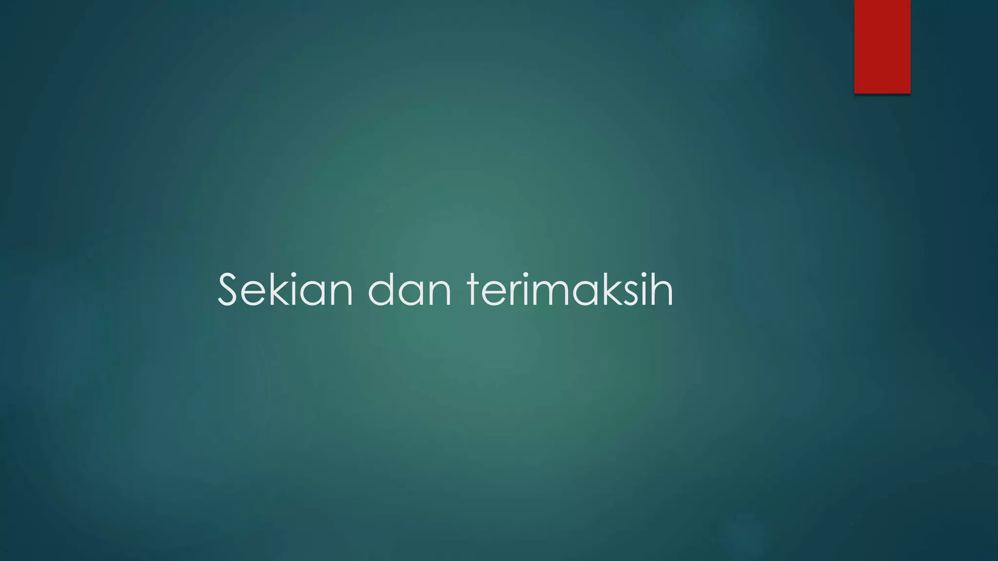 Sekian dan terimaksih
 